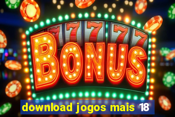 download jogos mais 18